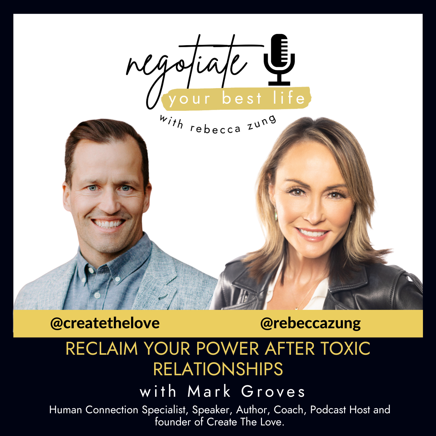 Reclaim Your Power After Toxic Relationships with guest Mark Groves and Rebecca Zung on Negotiate Your Best Life #771
