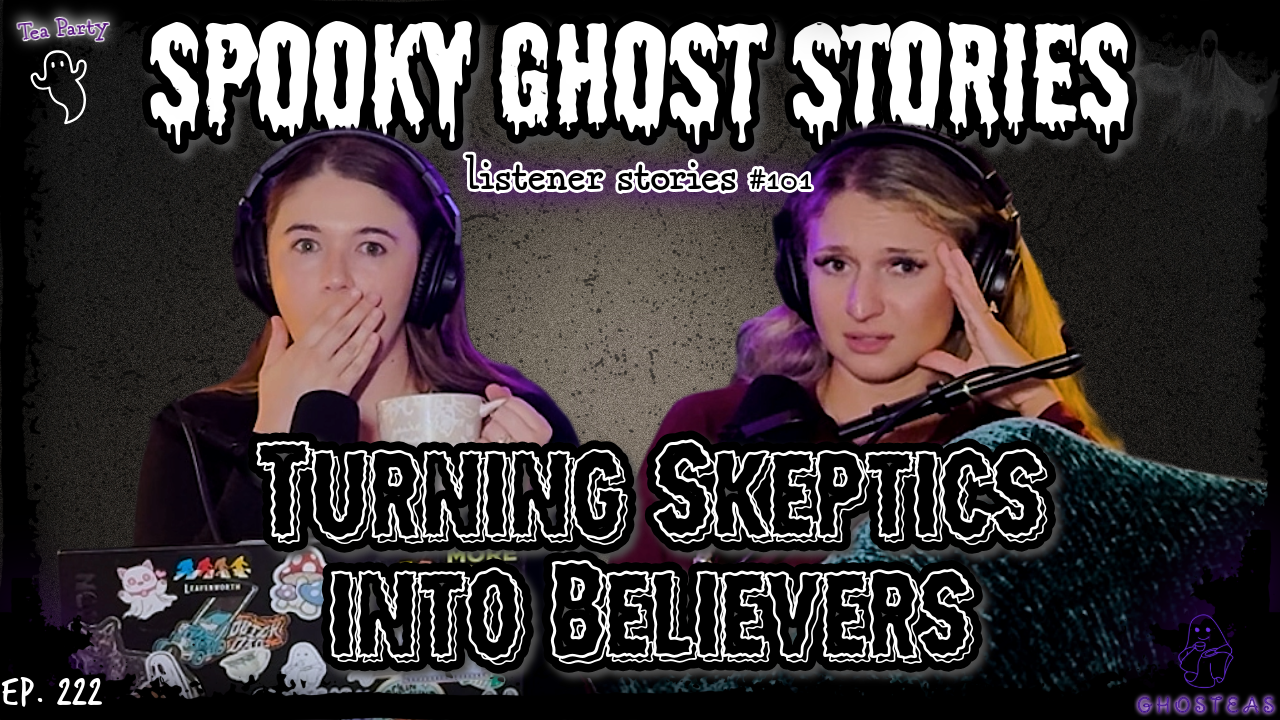 encounters so SCARY they turned skeptics into believers || Ghosteas Tea Party #101