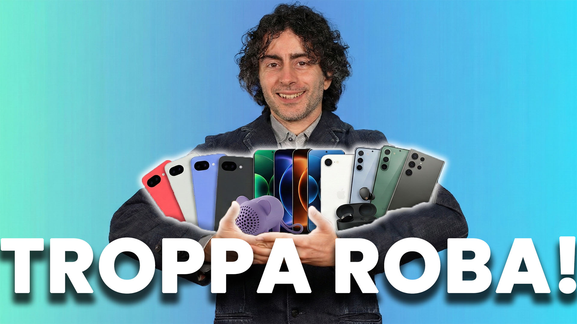 MA CHI LI VUOLE TUTTI QUESTI SMARTPHONE! (e non solo)