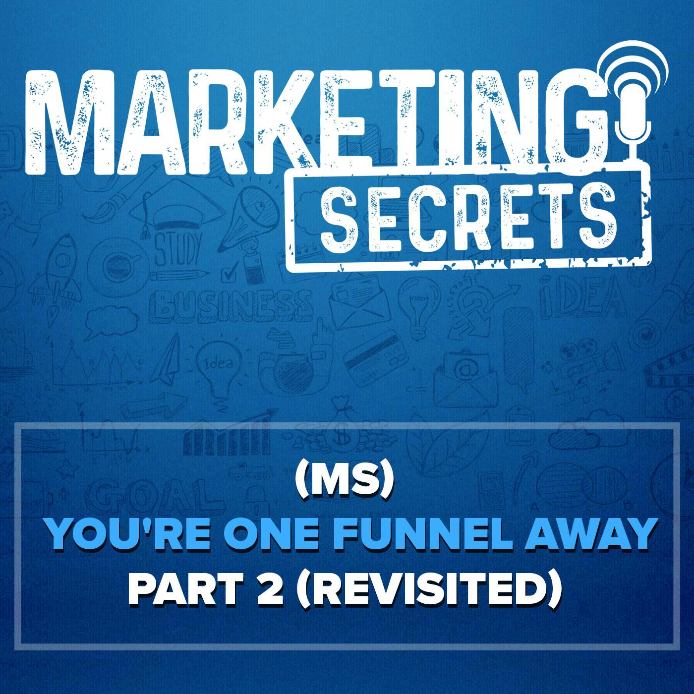 (MS) You're One Funnel Away - Part 2 (Revisited)