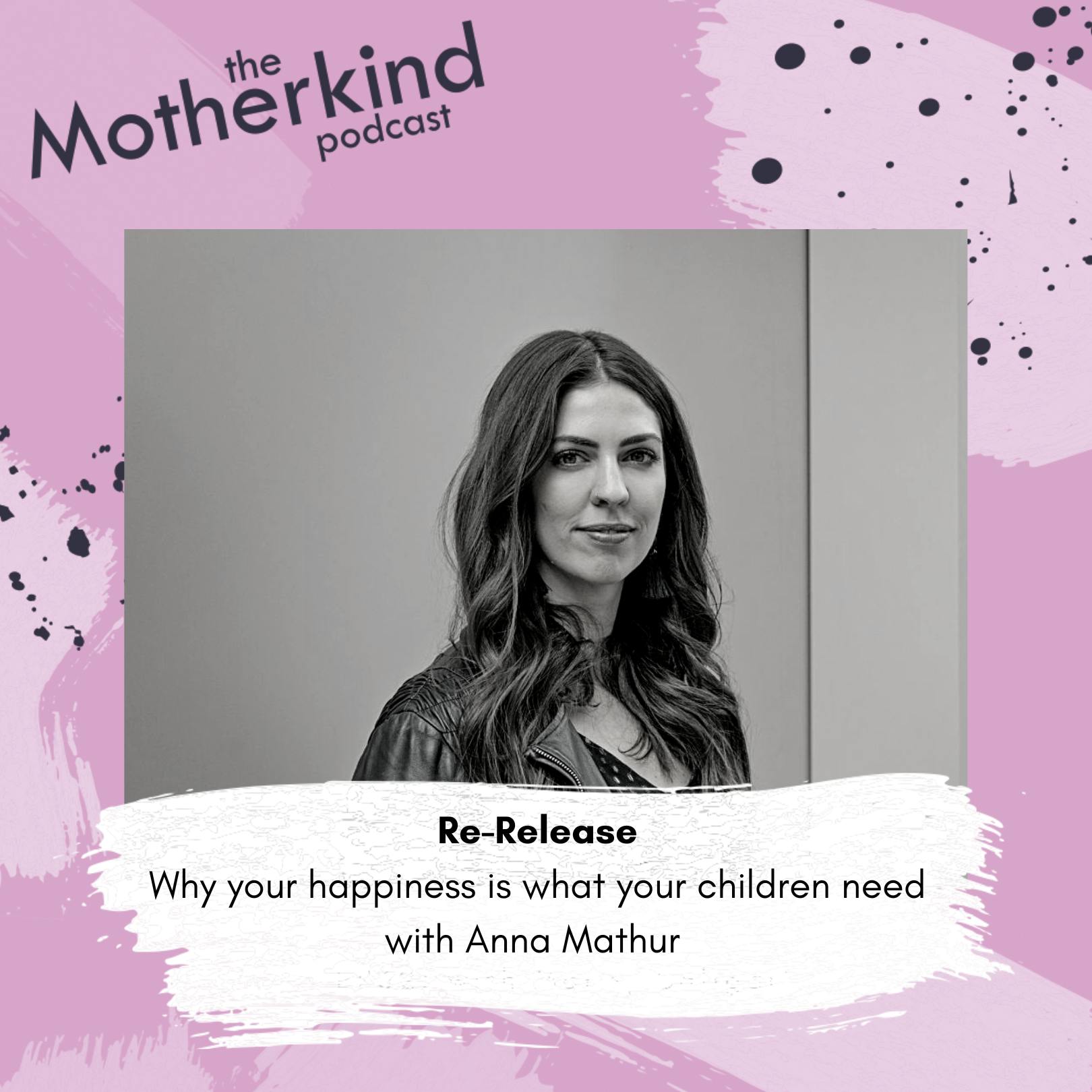 Re-Release | Why your happiness is what your children need with Anna Mathur