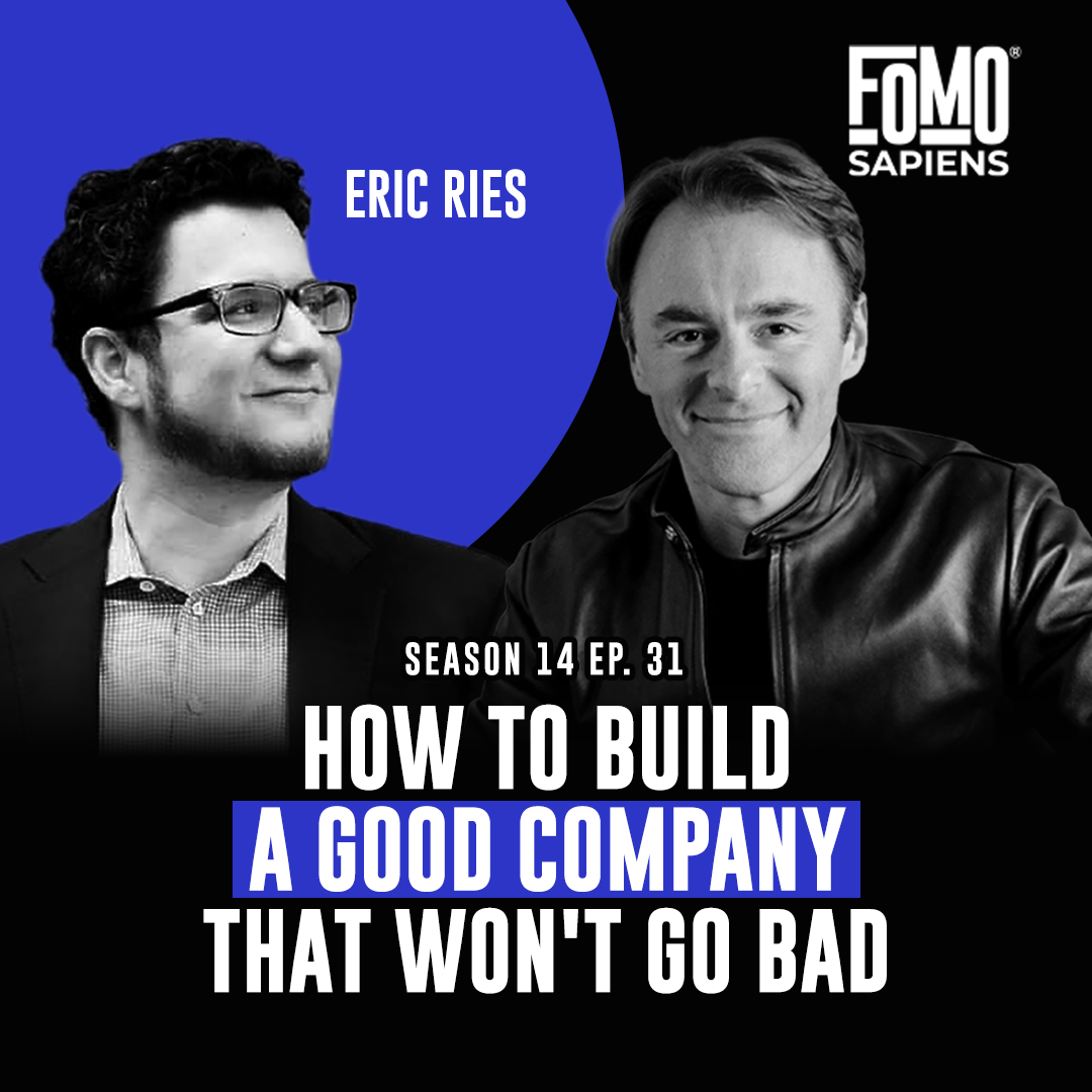 S14 E31 Eric Ries on Why Good Companies Go Bad, and How to Build One That Won't