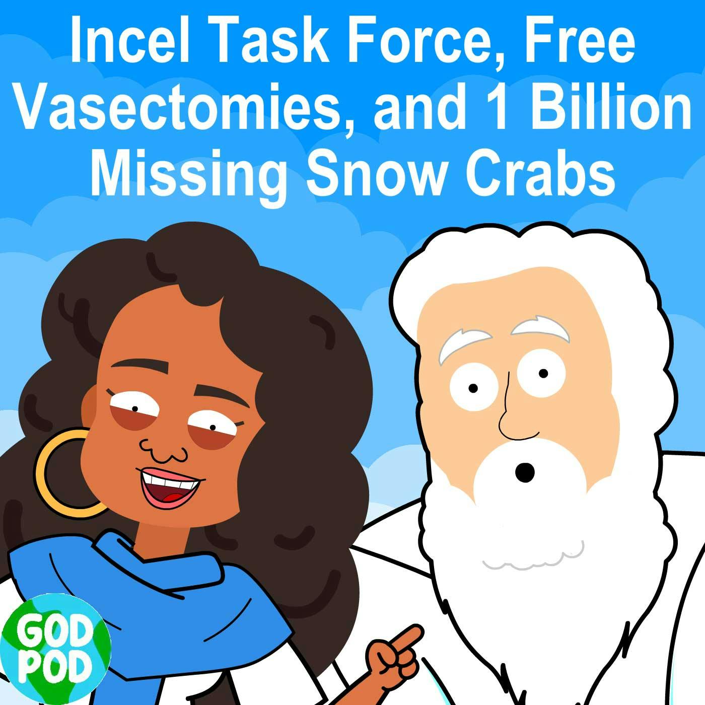 Incel Task Force, Free Vasectomies, and 1 Billion Missing Snow Crabs