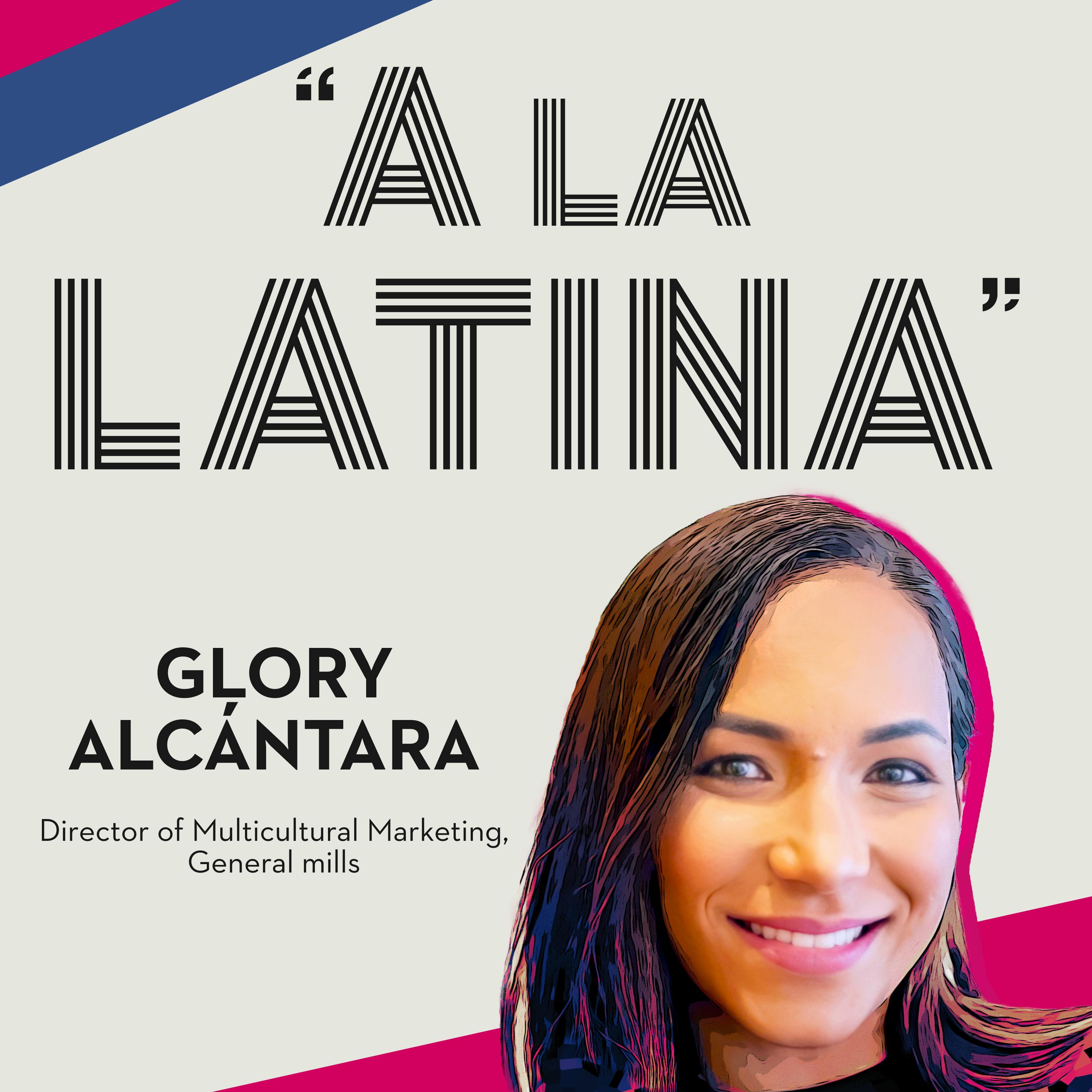17 - Glory Alcantara / Director, Multicultural Marketing @ General Mills