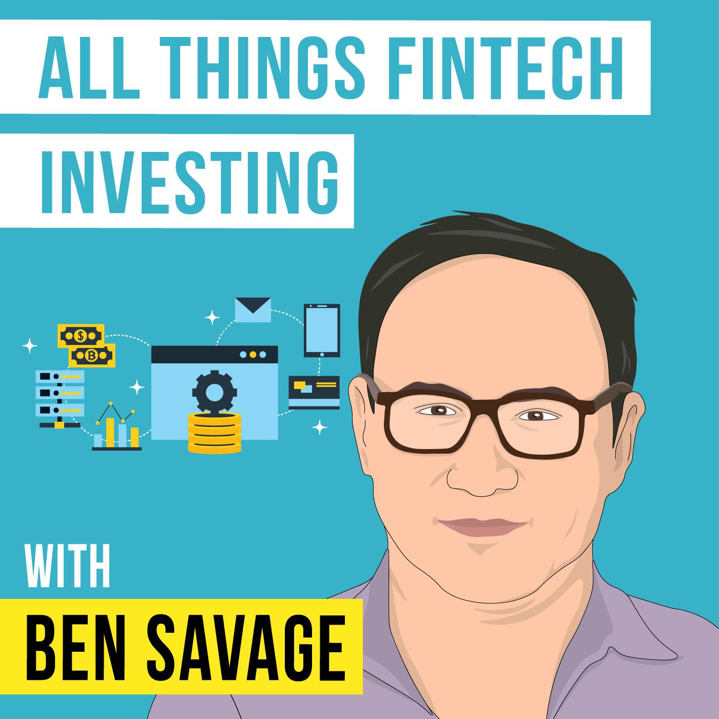 Ben Savage – All Things Fintech Investing