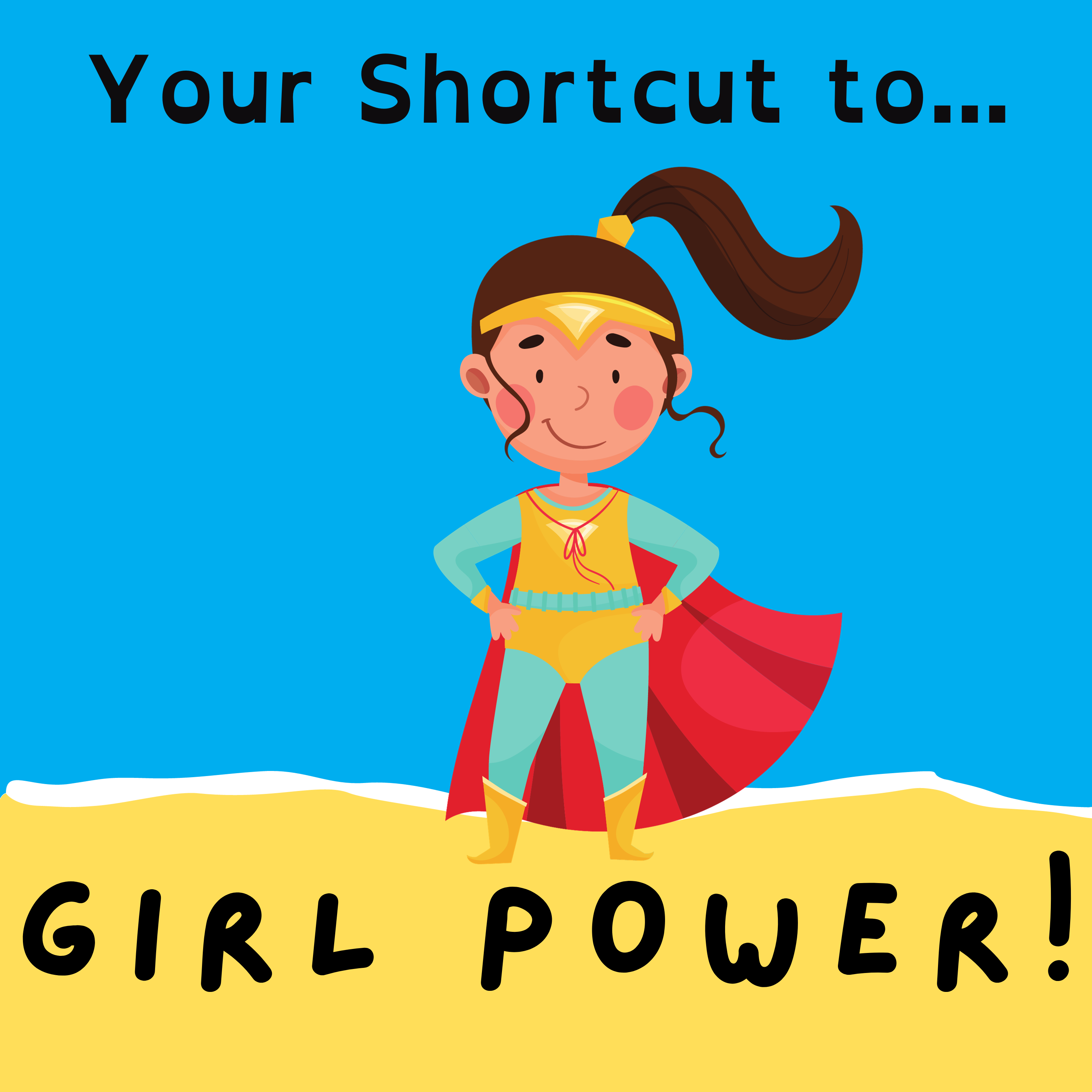 Your Shortcut to... Girl Power