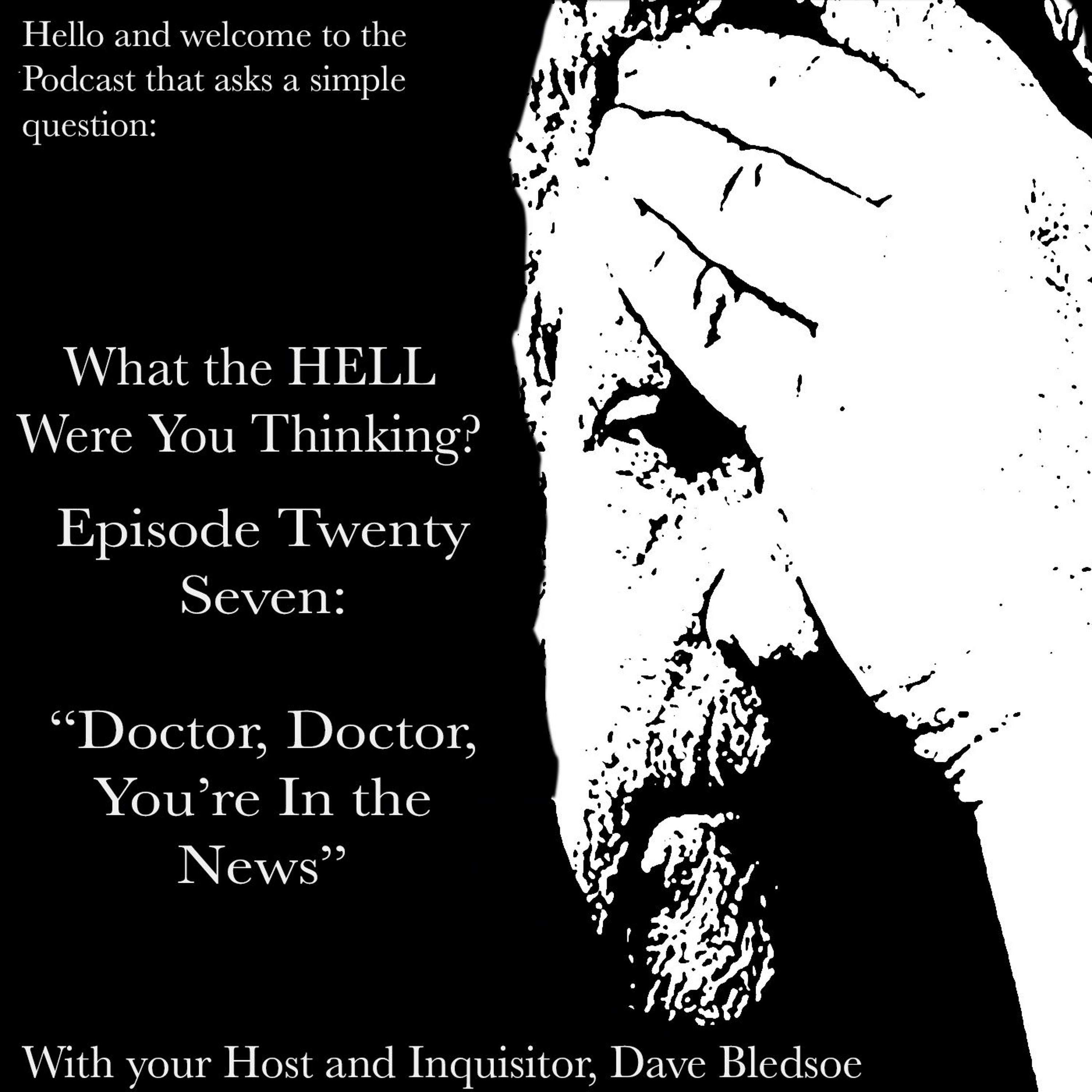 Episode 27:  Doctor, Doctor, You're In the News