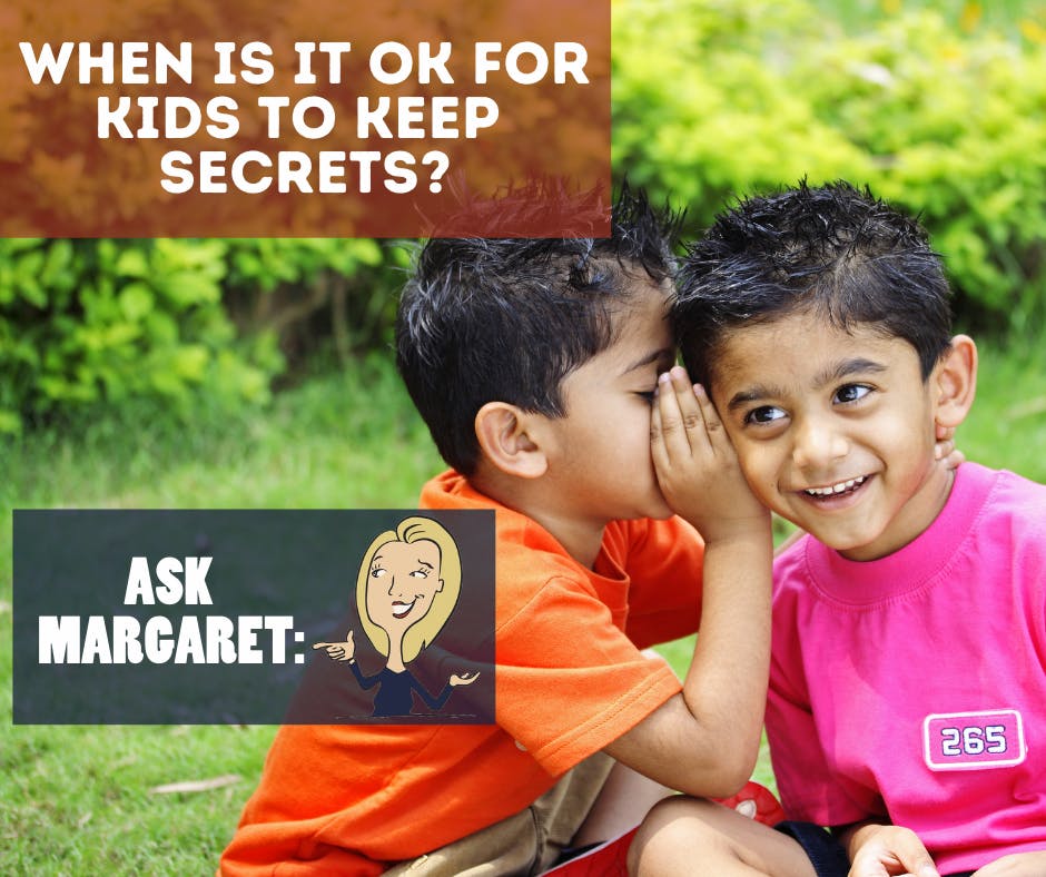 Ask Margaret- When Is It Okay For Kids To Keep Secrets?