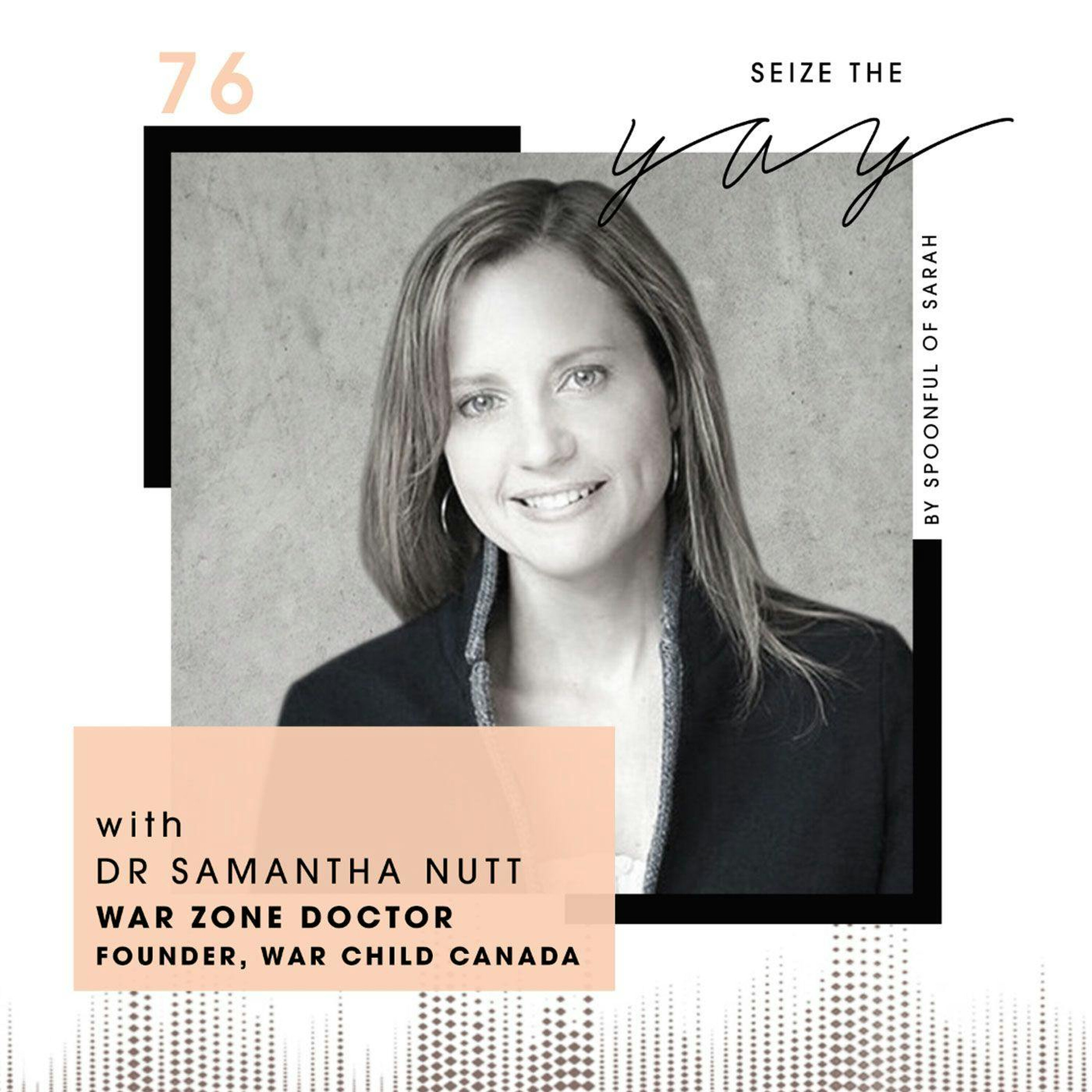 Dr Samantha Nutt // War zones, women's health and winging it episode artwork