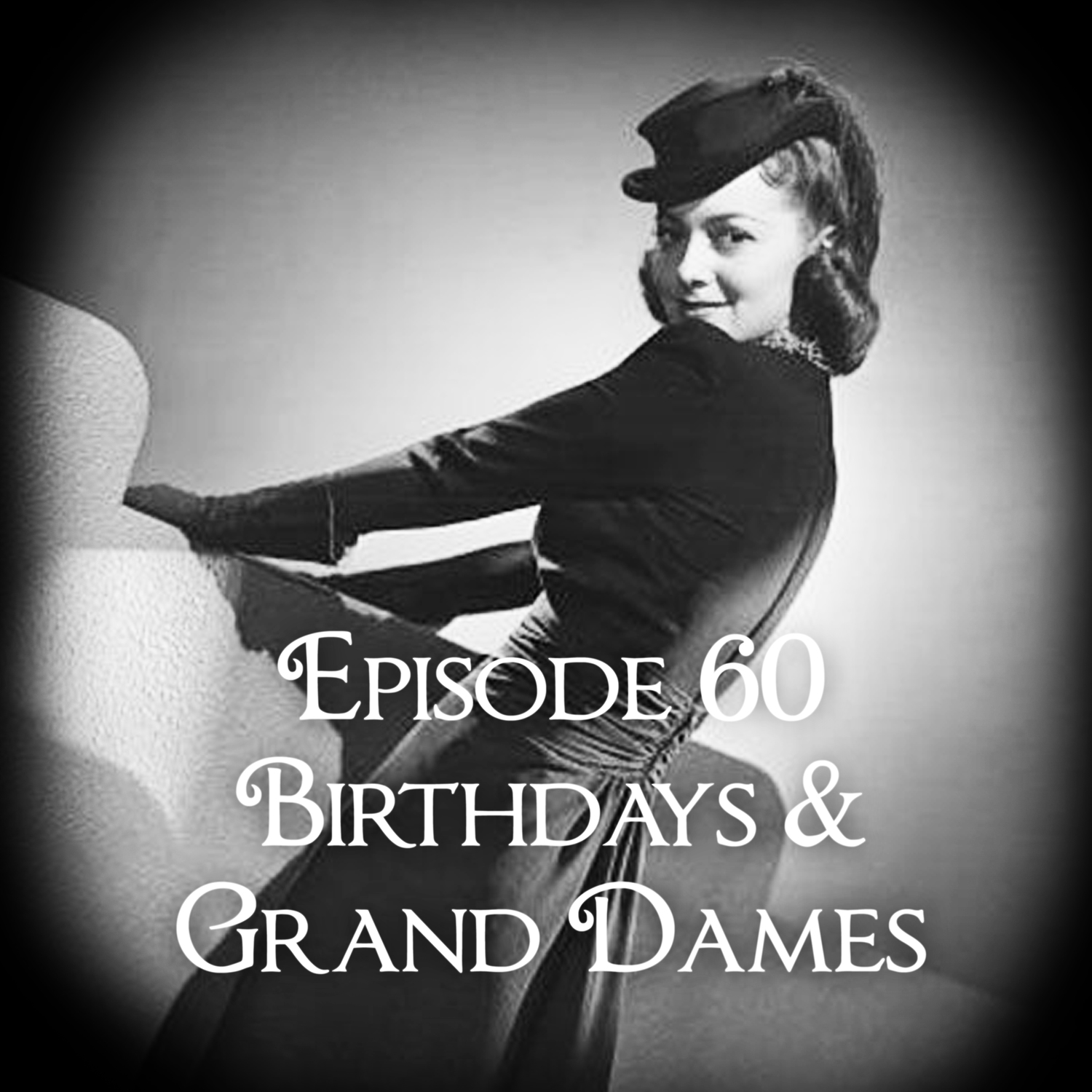 Episode 60: Birthdays And Grand Dames episode artwork