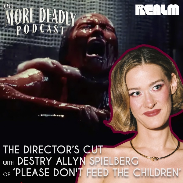 More Deadly: The Director's Cut with Destry Allyn Spielberg of 'Please Don't Feed the Children' episode artwork