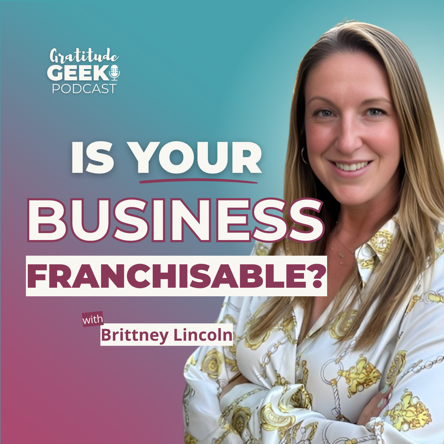 283: Is Your Business Franchisable? Tips to Scale with Heart  | Brittney Lincoln episode artwork