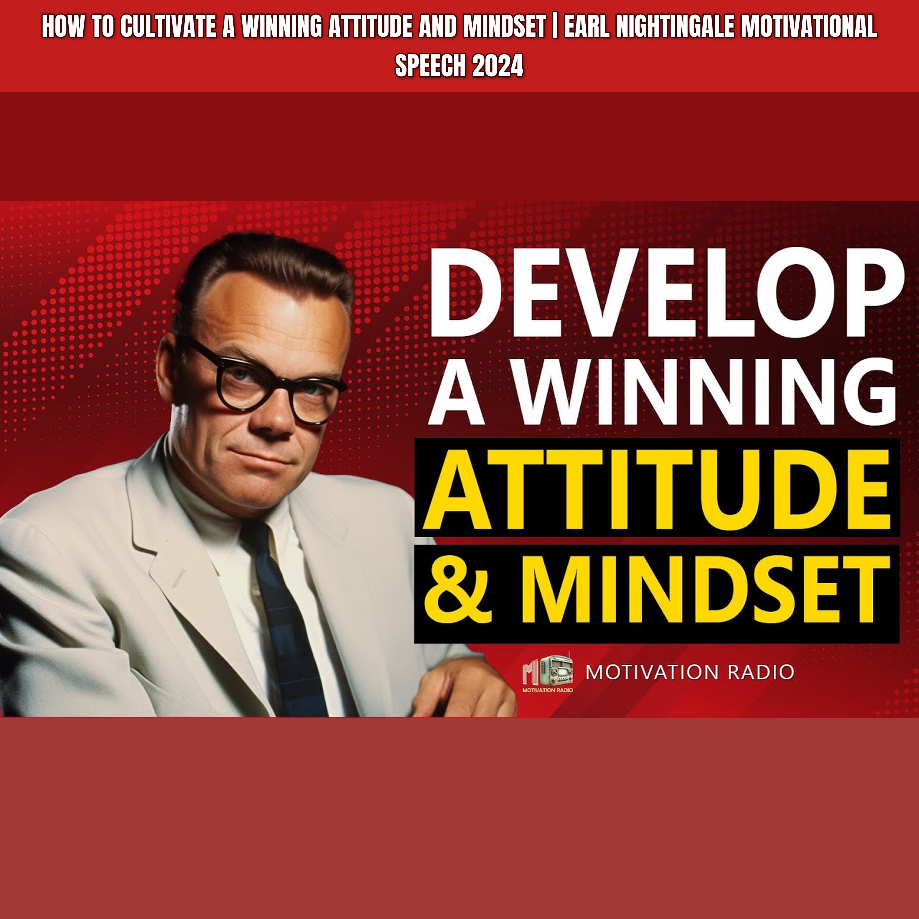 How To Cultivate A WINNING ATTITUDE And Mindset | Earl Nightingale Motivational Speech 2024