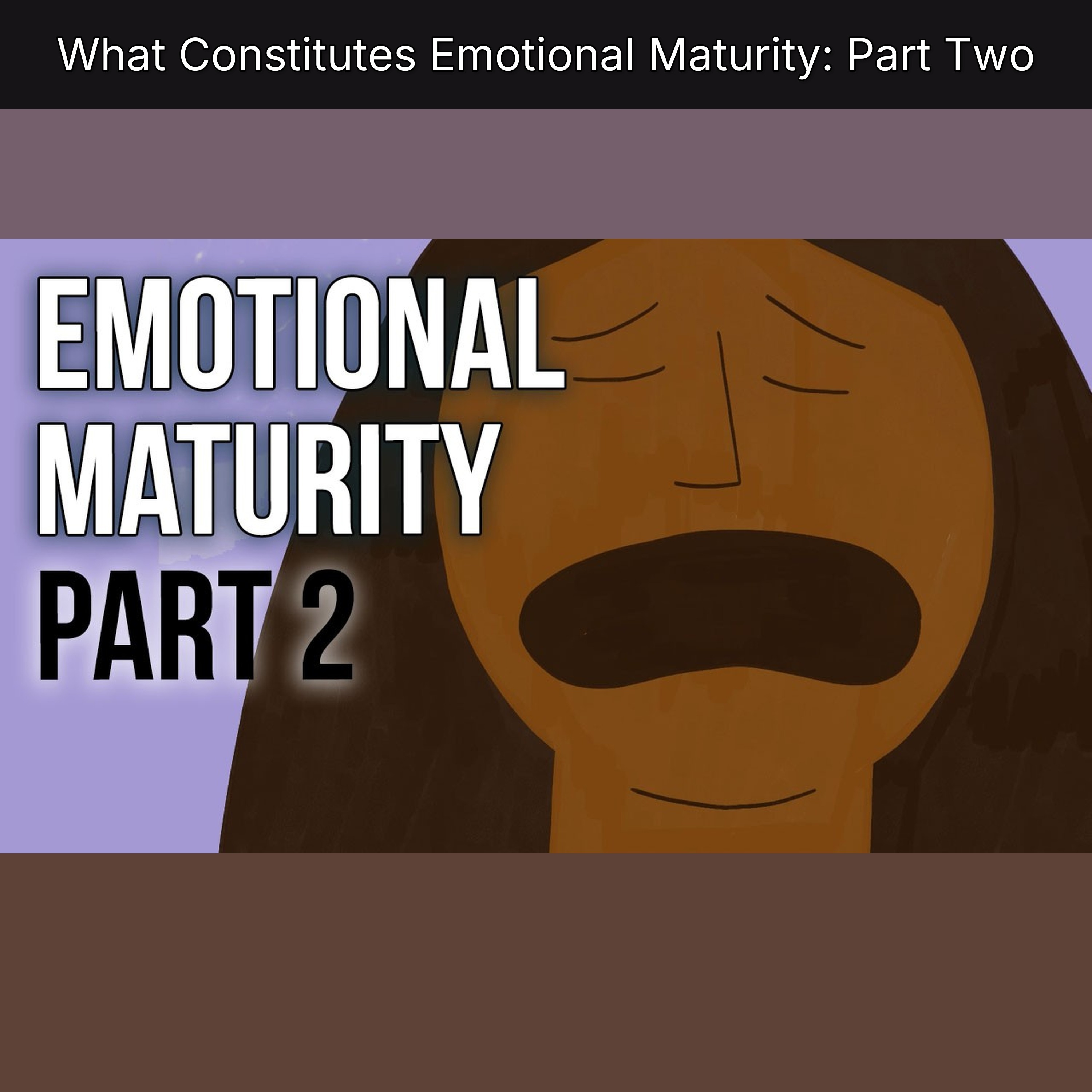 What Constitutes Emotional Maturity: Part Two