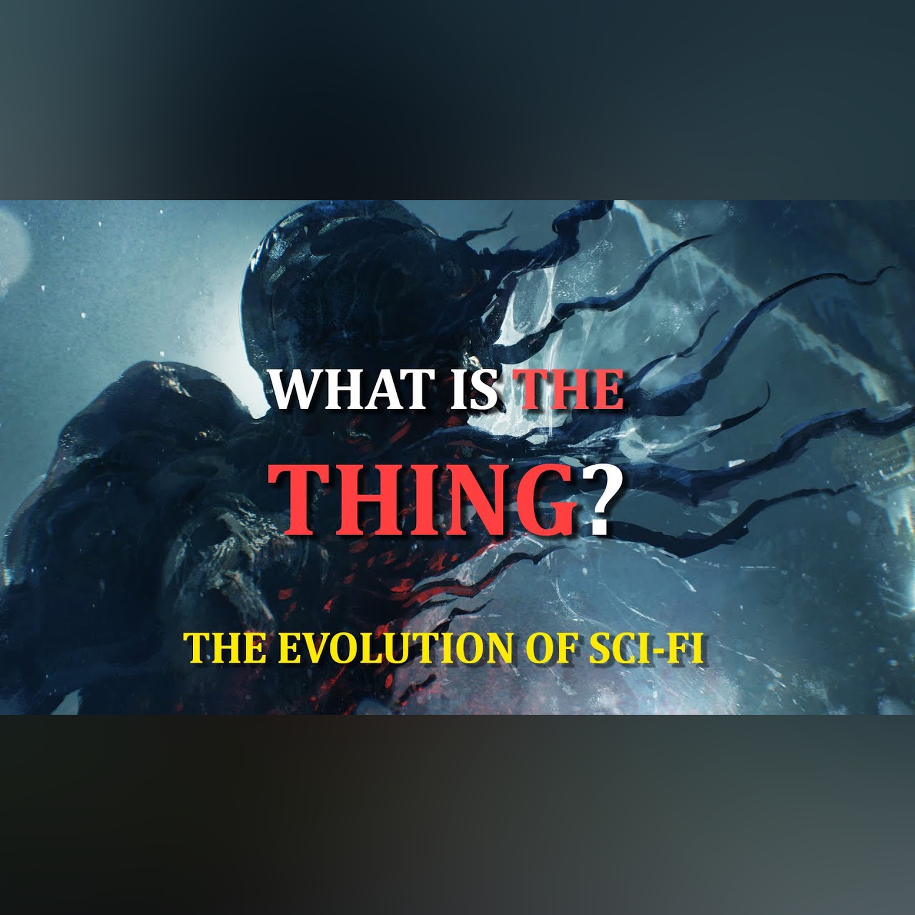 What Is The Thing? | The Evolution of Science Fiction