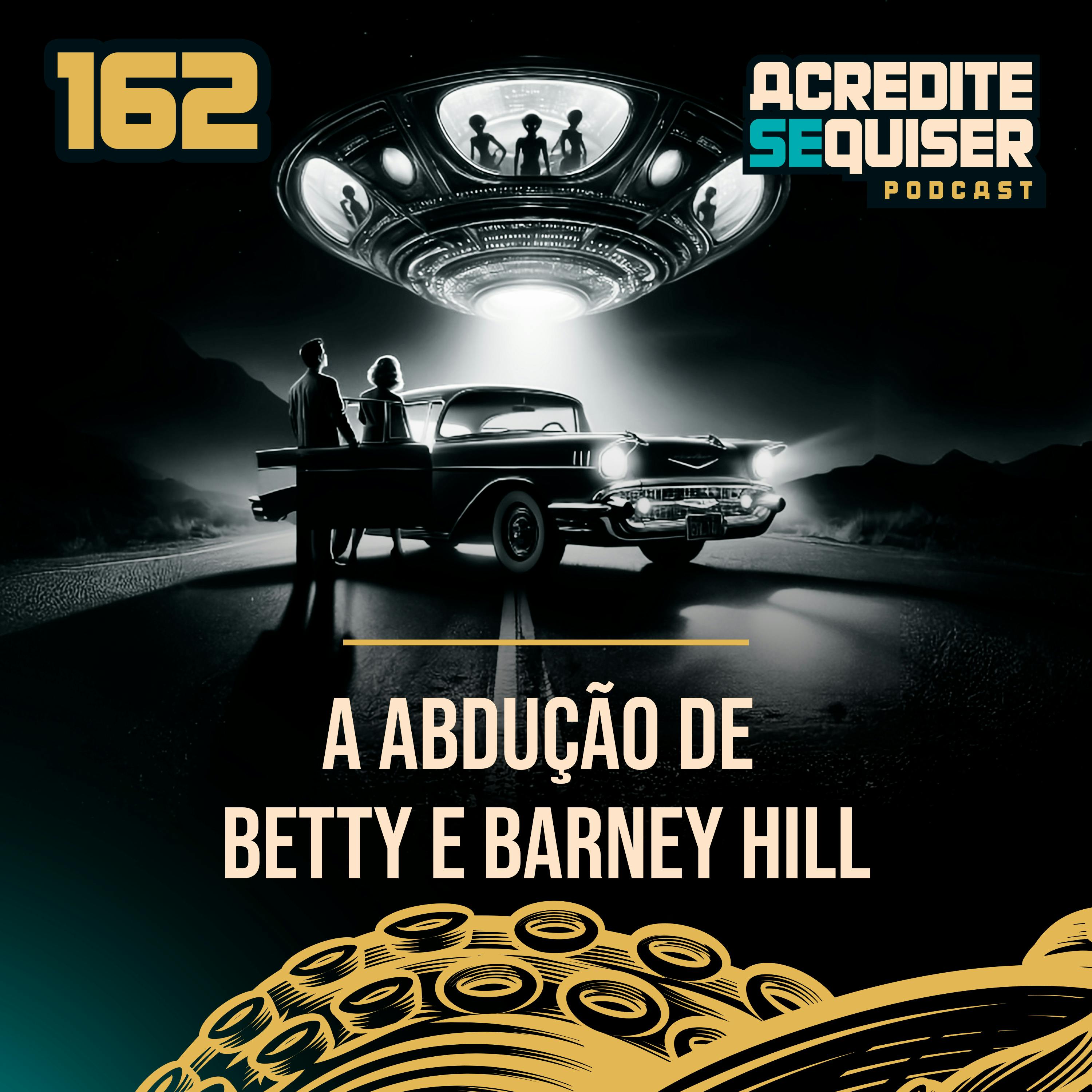 162 - A Abdução de Betty e Barney Hill 162 - A Abdução de Betty e Barney Hill
