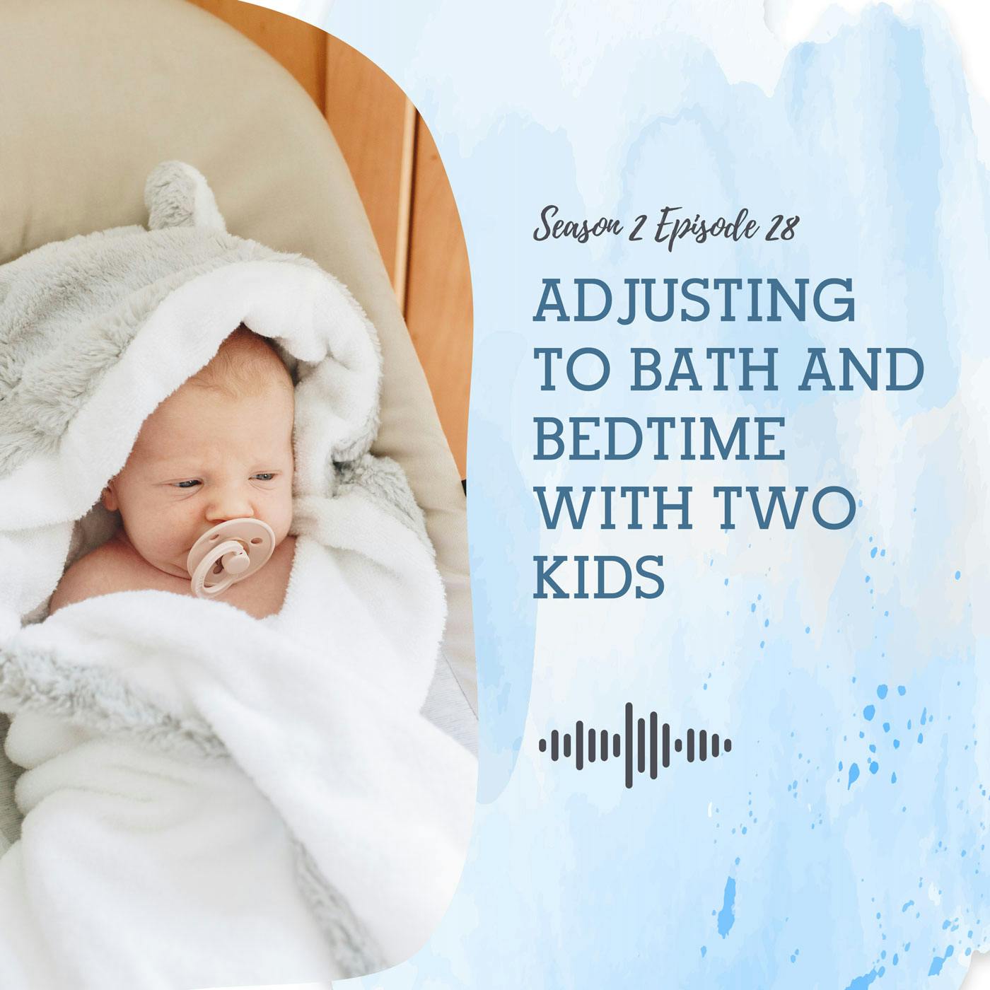S2 EP28:  ADJUSTING TO BATH AND BEDTIME WITH TWO KIDS
