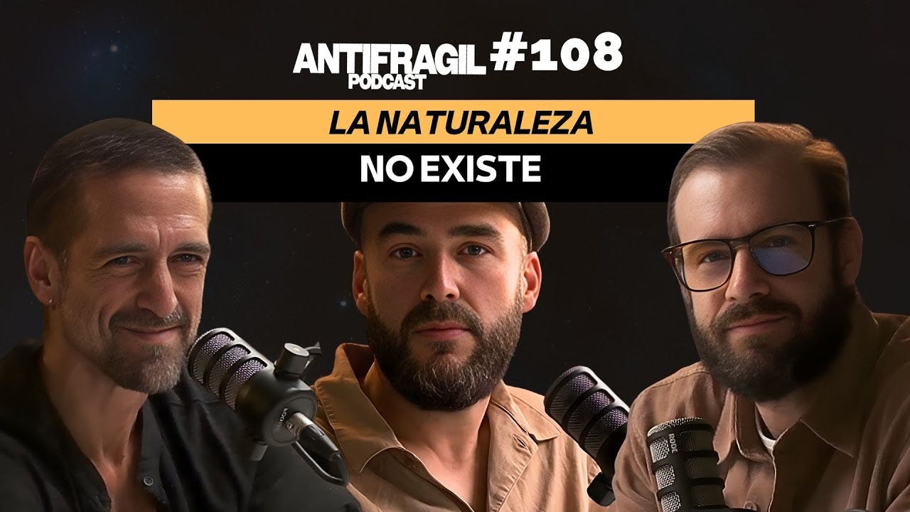 #108 — “La naturaleza no existe” con Víctor Martín Font | Antifragil Podcast #108 — “La naturaleza no existe” con Víctor Martín Font | Antifragil Podcast
