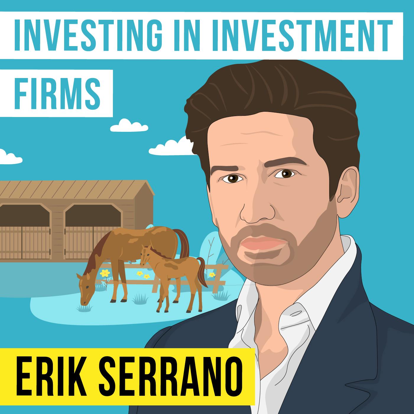 Erik Serrano - Investing in Investment Firms - [Invest Like the Best, EP.358]