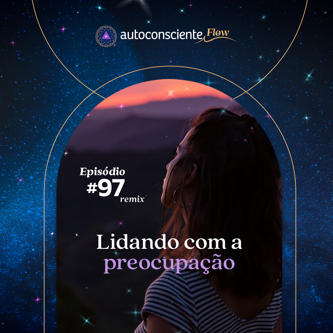 Lidando com a preocupação | Especial Flow 1