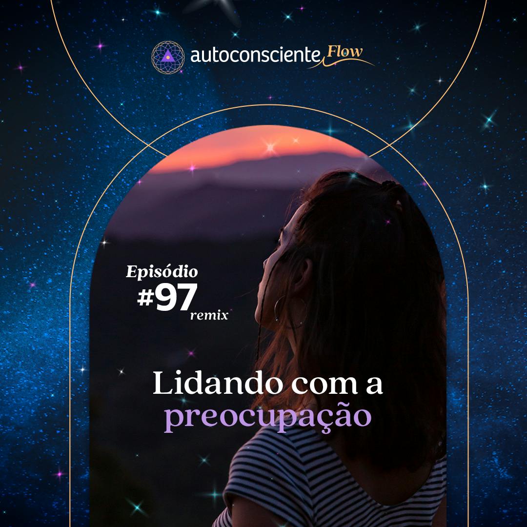 Lidando com a preocupação | Especial Flow 1 Lidando com a preocupação | Especial Flow 1