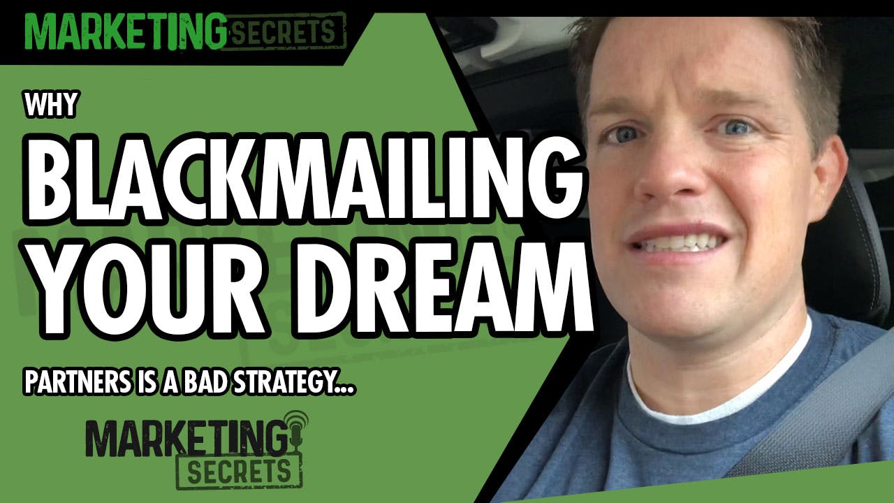 Why Blackmailing Your Dream Partners Is A Bad Strategy...