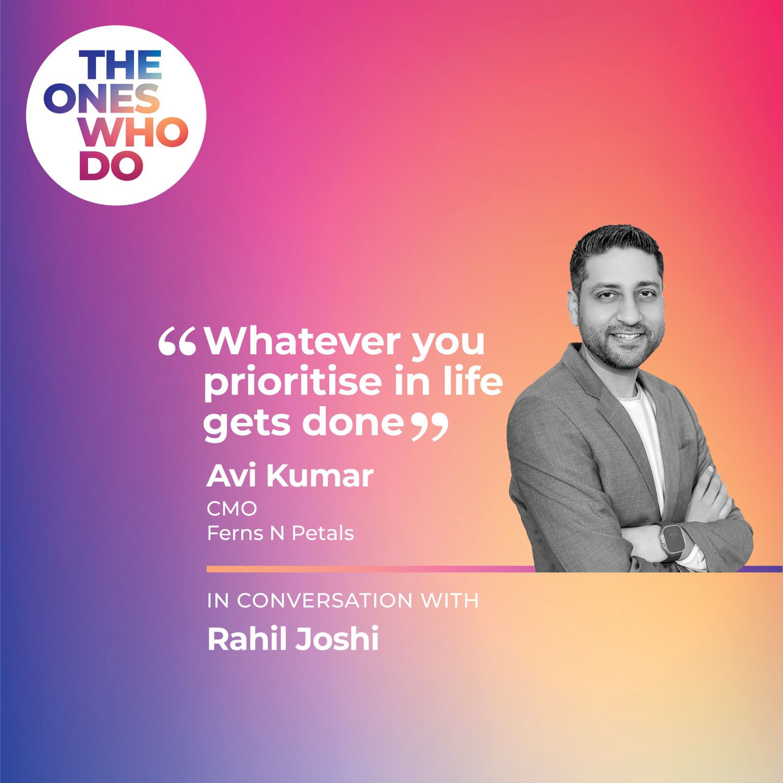 From Engineer to Top 30 CMO: Avi Kumar's Blueprint for Success at Ferns N Petals – The Ones Who Do with Rahil Joshi