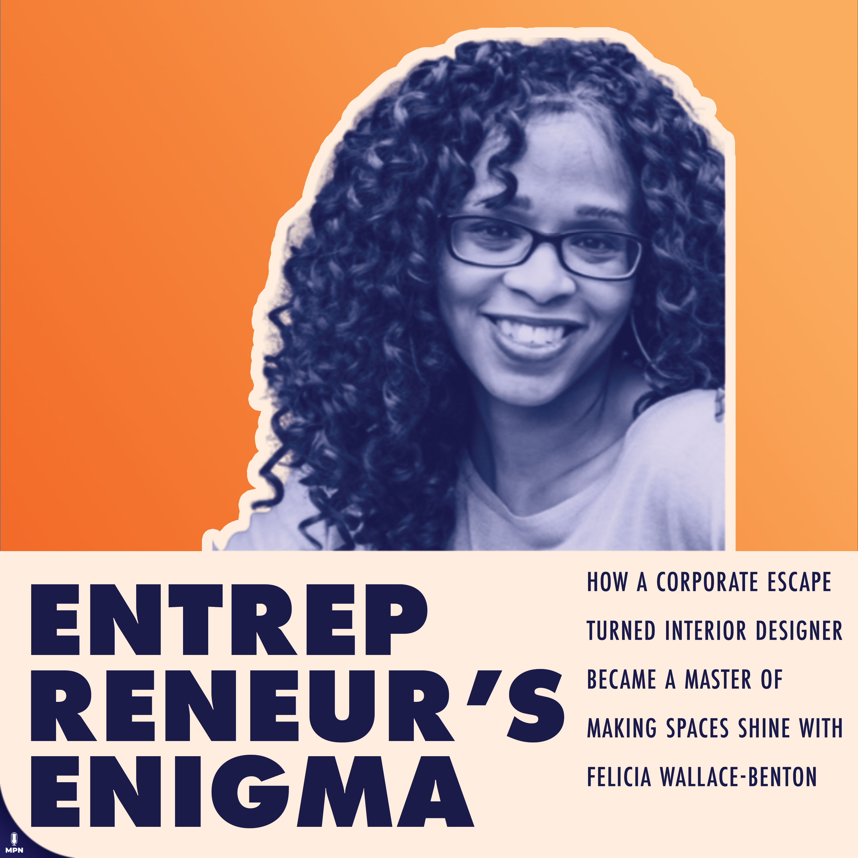 How a Corporate Escape Turned Interior Designer Became a Master of Making Spaces Shine with Felicia Wallace-Benton episode artwork