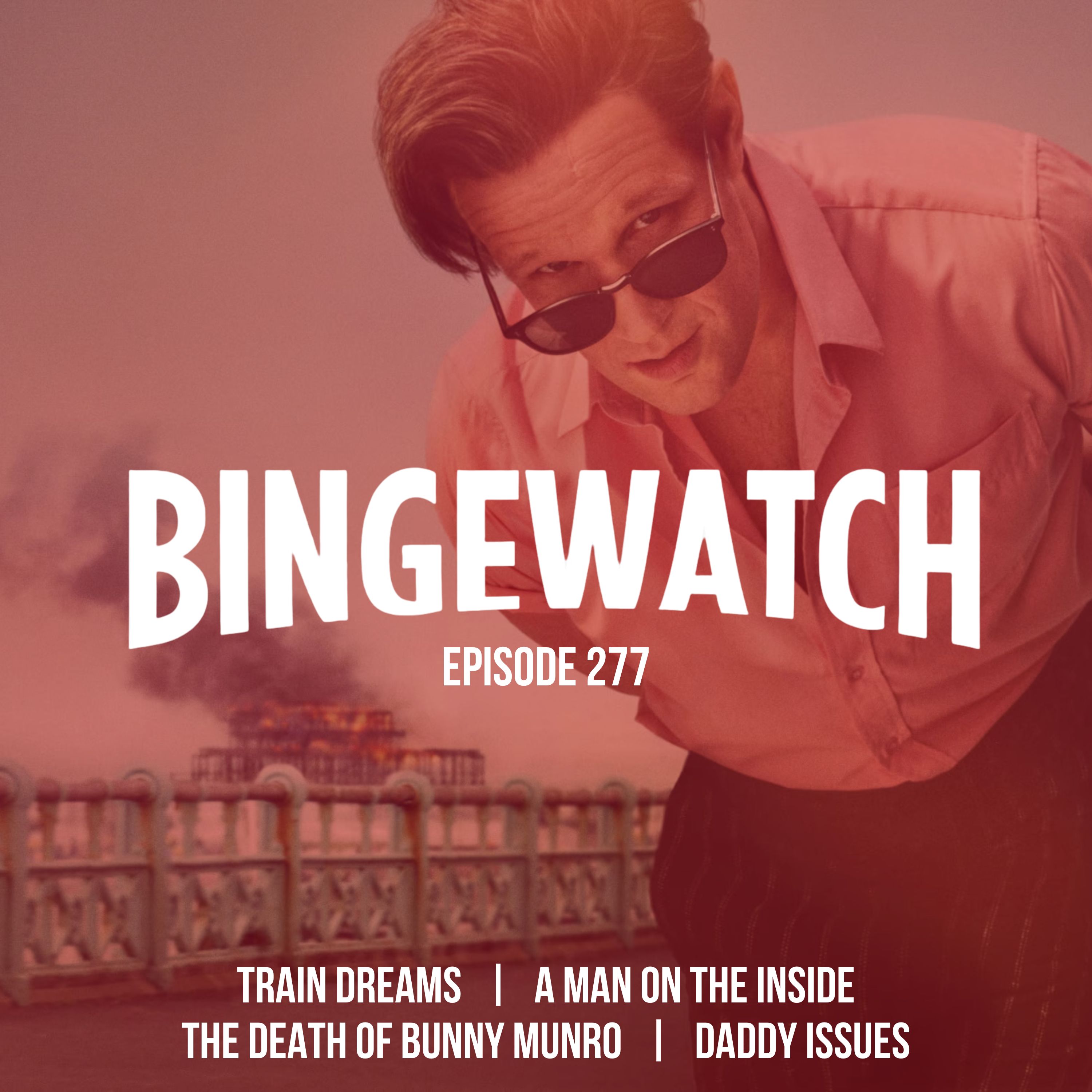 Train Dreams, Daddy Issues, Bunny Munro and A Man on the Inside