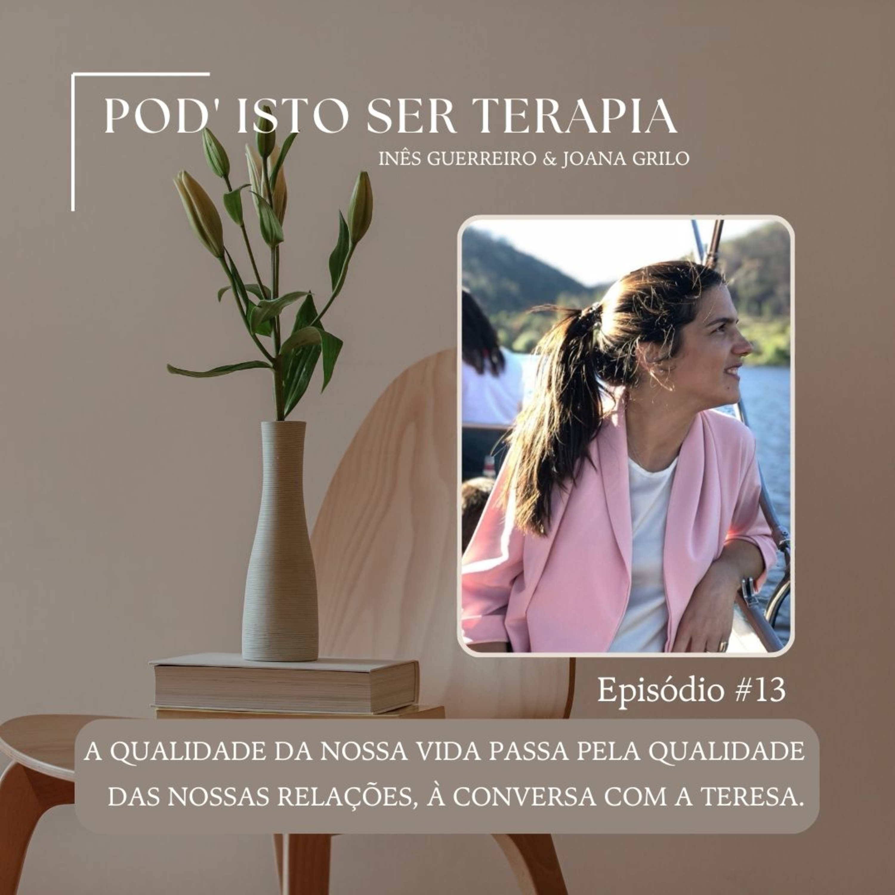 EP #13 - A qualidade da nossa vida passa pela qualidade das nossas relações. À conversa com a Teresa Carvalho. episode artwork