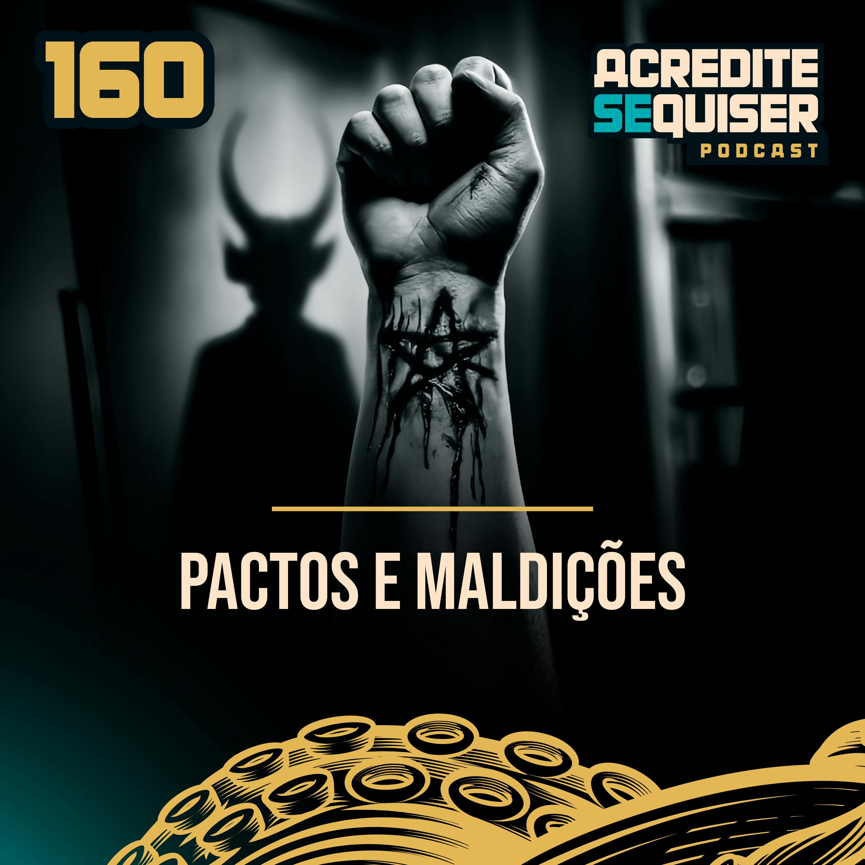 160 - Pactos e Maldições 160 - Pactos e Maldições