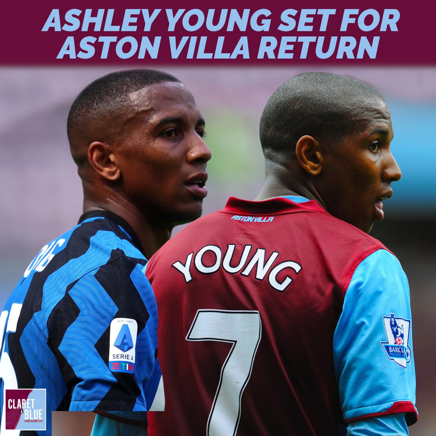 Claret & Blue Podcast #75 | ASHLEY YOUNG SET FOR ASTON VILLA REUNION
