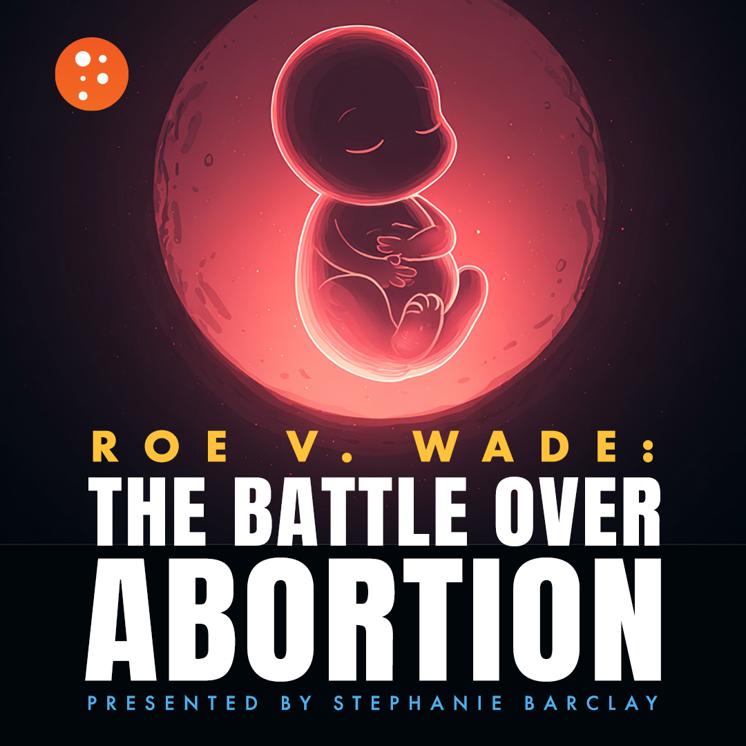 Roe v. Wade: The Battle over Abortion | Stephanie Barclay
