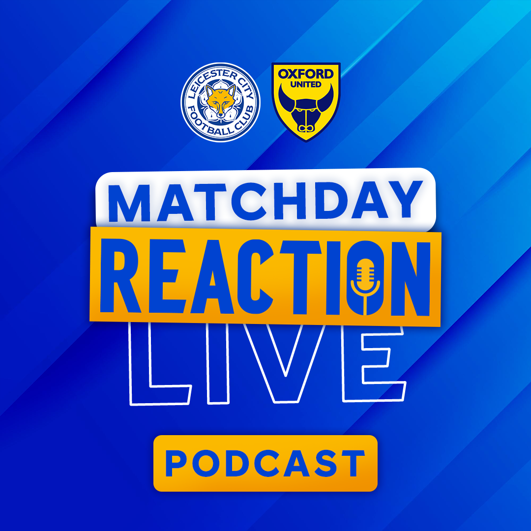 Tough Afternoon At King Power Stadium | Matchday Live Reaction Podcast: Oxford United