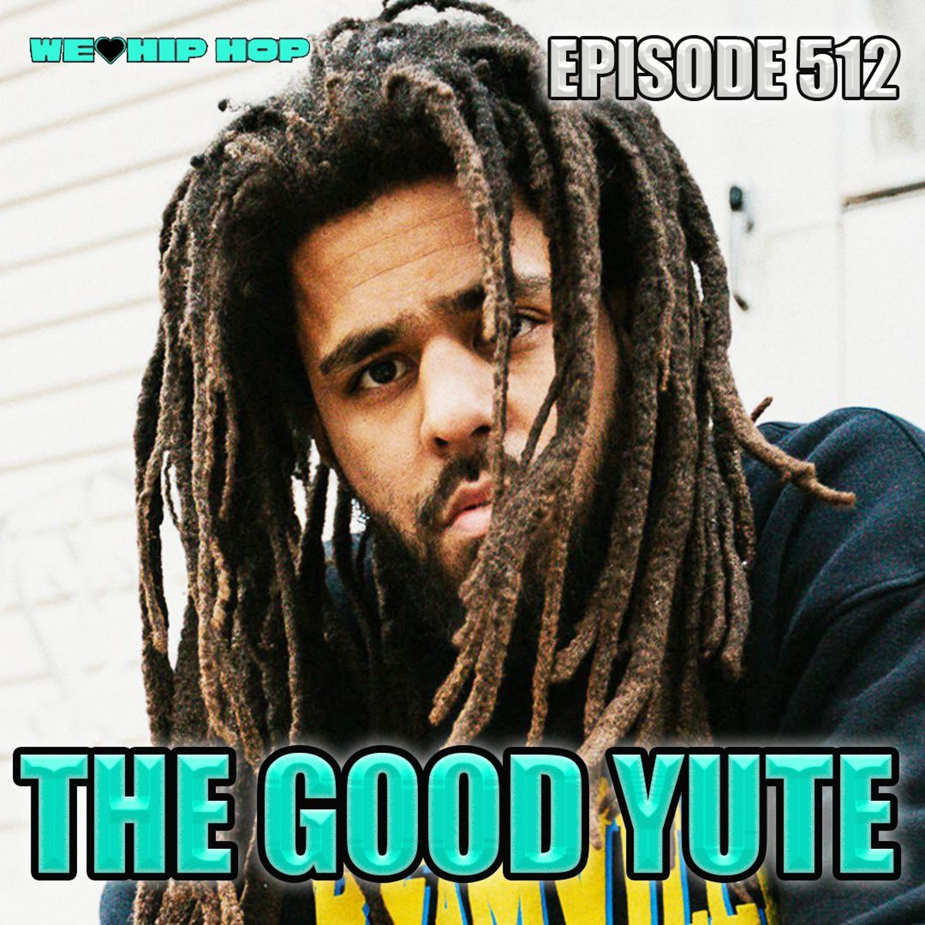 Episode 512 | The Good Yute | We Love Hip Hop Podcast episode artwork