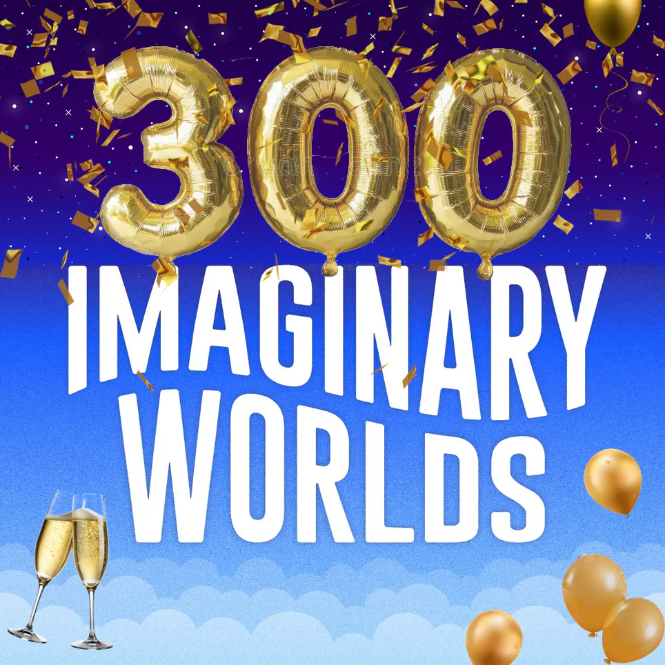 Celebrating 300 Imaginary Worlds — Imaginary Worlds