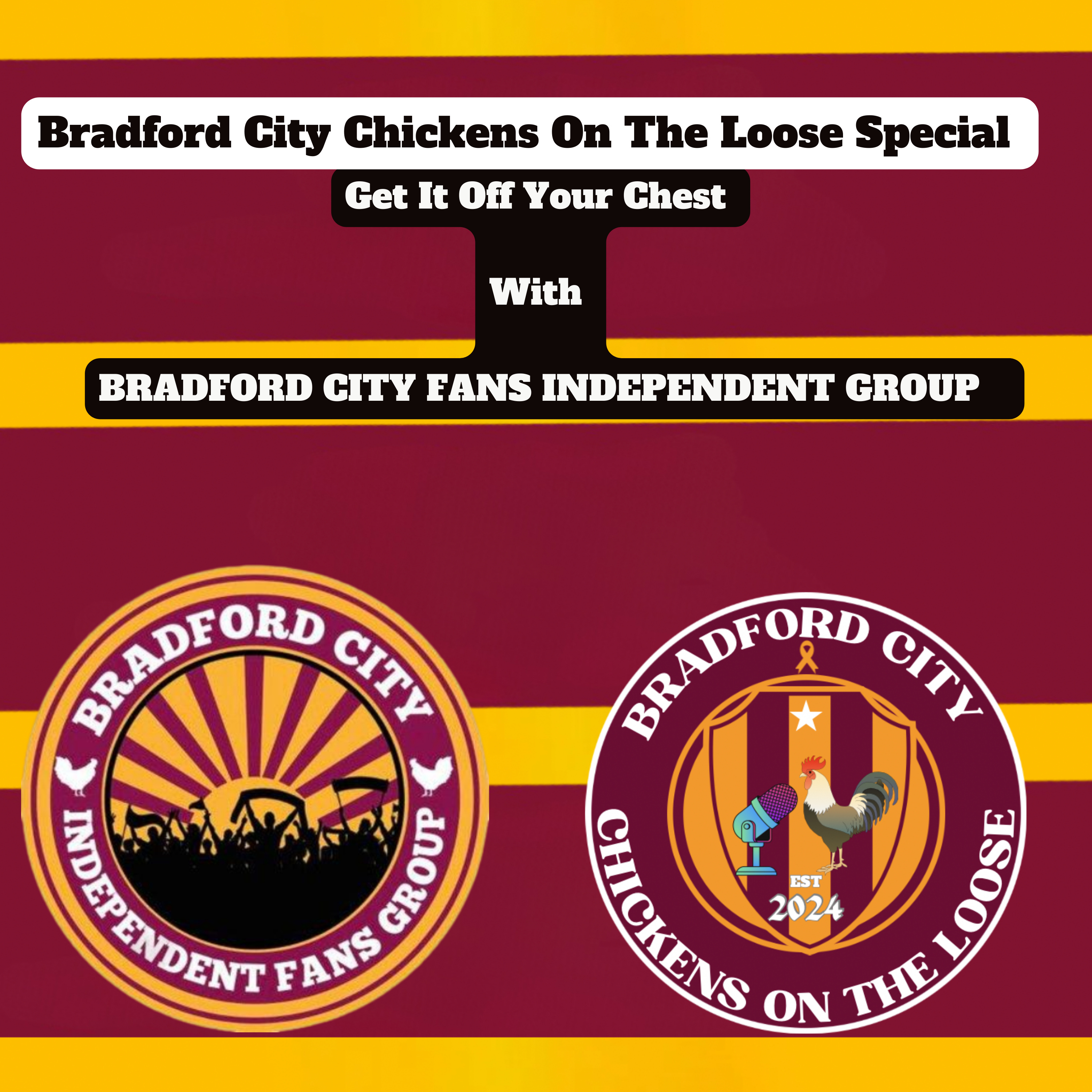 Ep 38) Bradford City Chickens On The Loose Special - Get It Off Your Chest With BRADFORD CITY FANS INDEPENDENT GROUP episode artwork