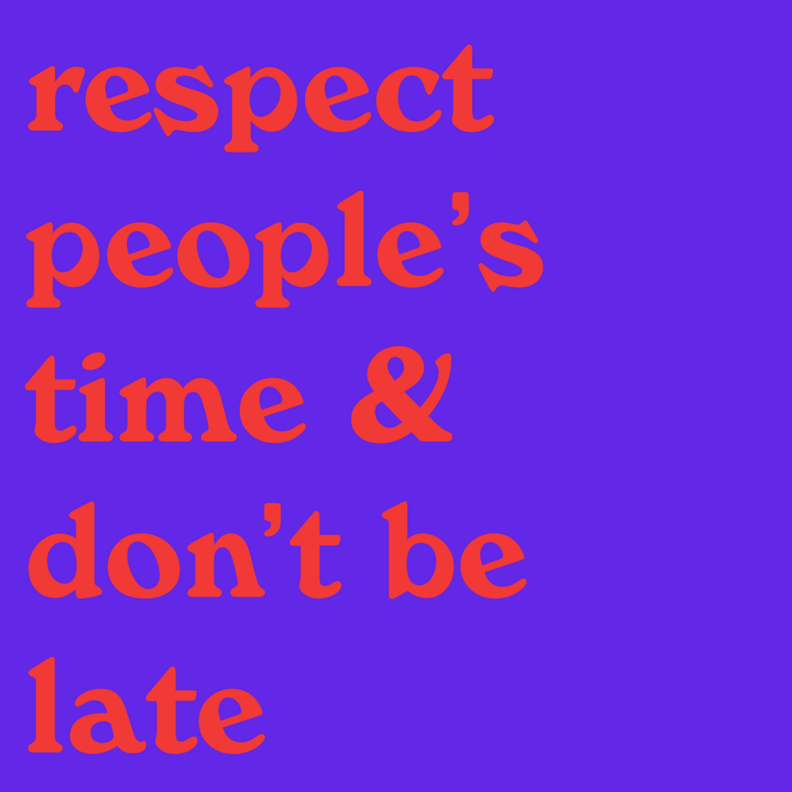 respecting people's time & constantly being late