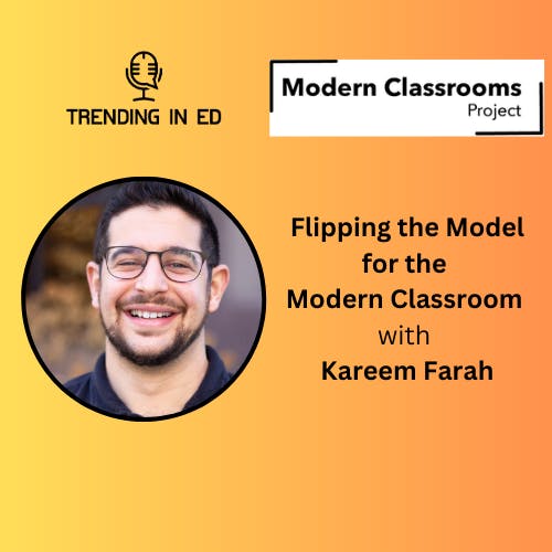 Flipping the Model for the Modern Classroom with Kareem Farah
