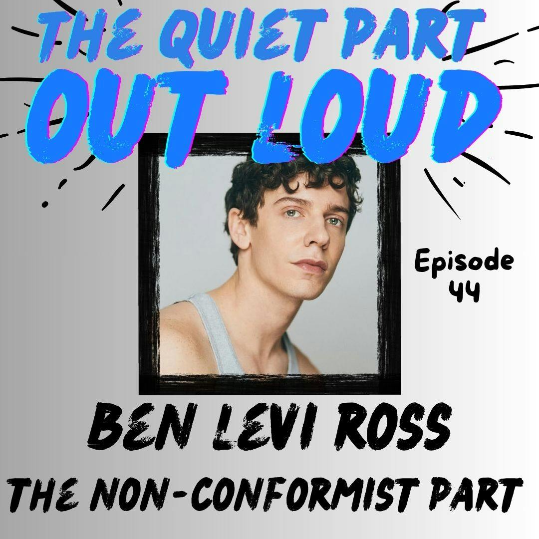 Ep 44 - Ben Levi Ross - The Non-Conformist Part Ep 44 - Ben Levi Ross - The Non-Conformist Part