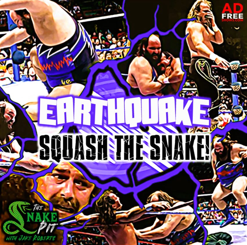 The Snake Pit Ep. 68: Earthquake - SQUASH THE SNAKE!