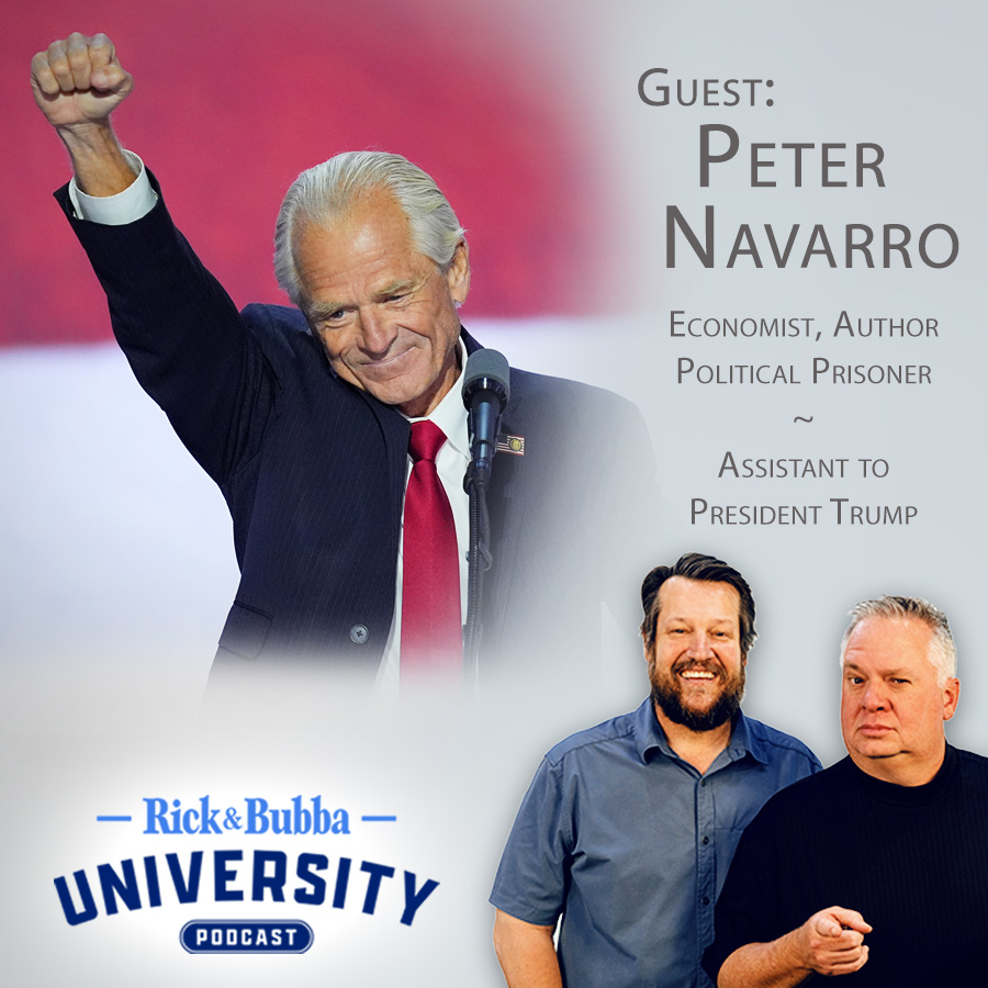 Ep 209 | They Imprisoned Me; Why Not You? | Peter Navarro | Rick & Bubba University