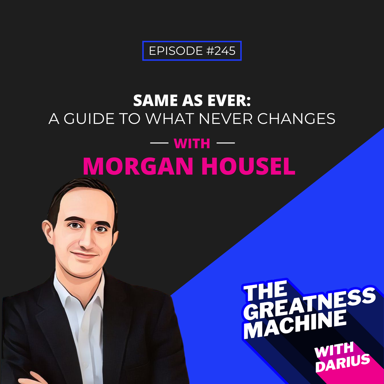 245 | Morgan Housel | Same as Ever: A Guide to What Never Changes episode artwork