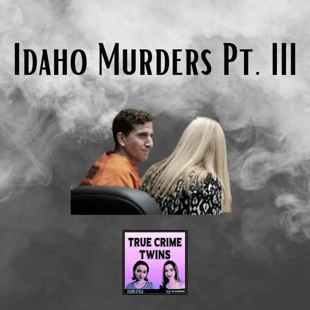 67 // Idaho Murders Pt. III