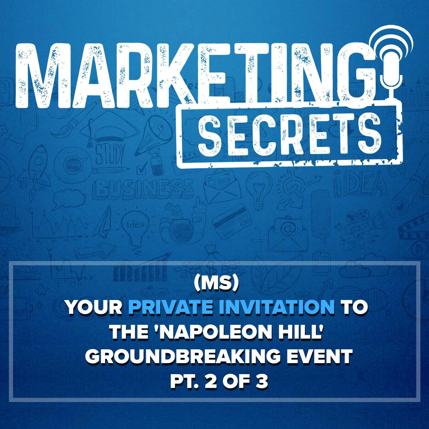 (MS) Your PRIVATE Invitation to the ‘Napoleon Hill’ Groundbreaking Event (Part 2 of 3)