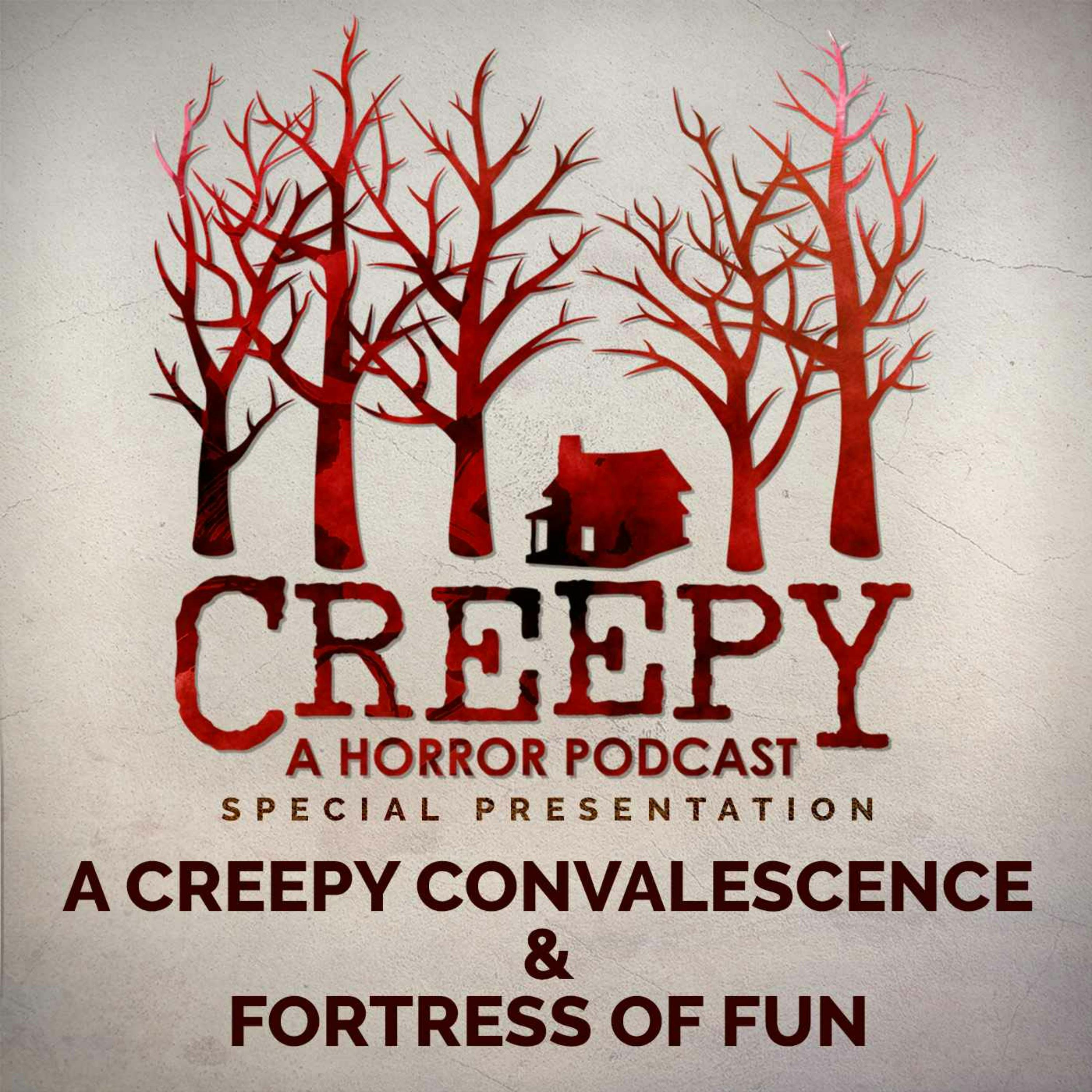 A Creepy Convalescence & Fortress of Fun