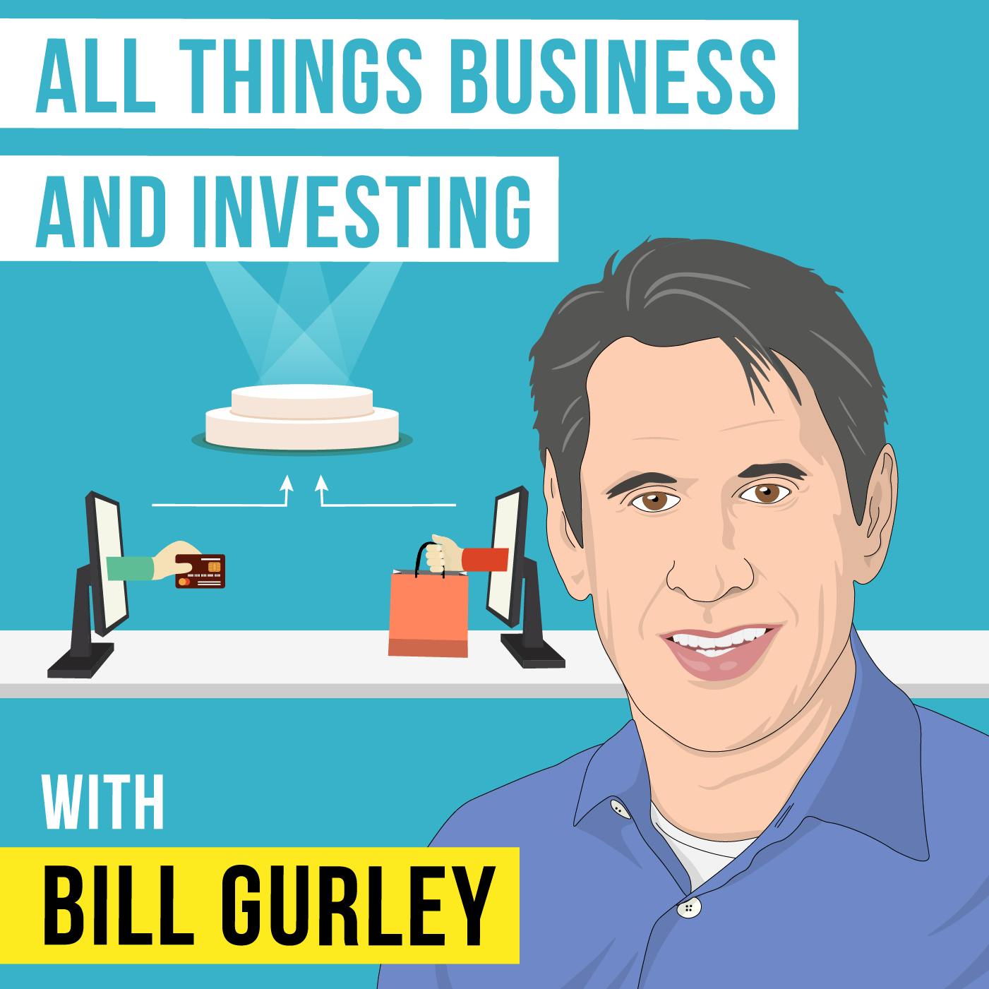 Bill Gurley – All Things Business and Investing