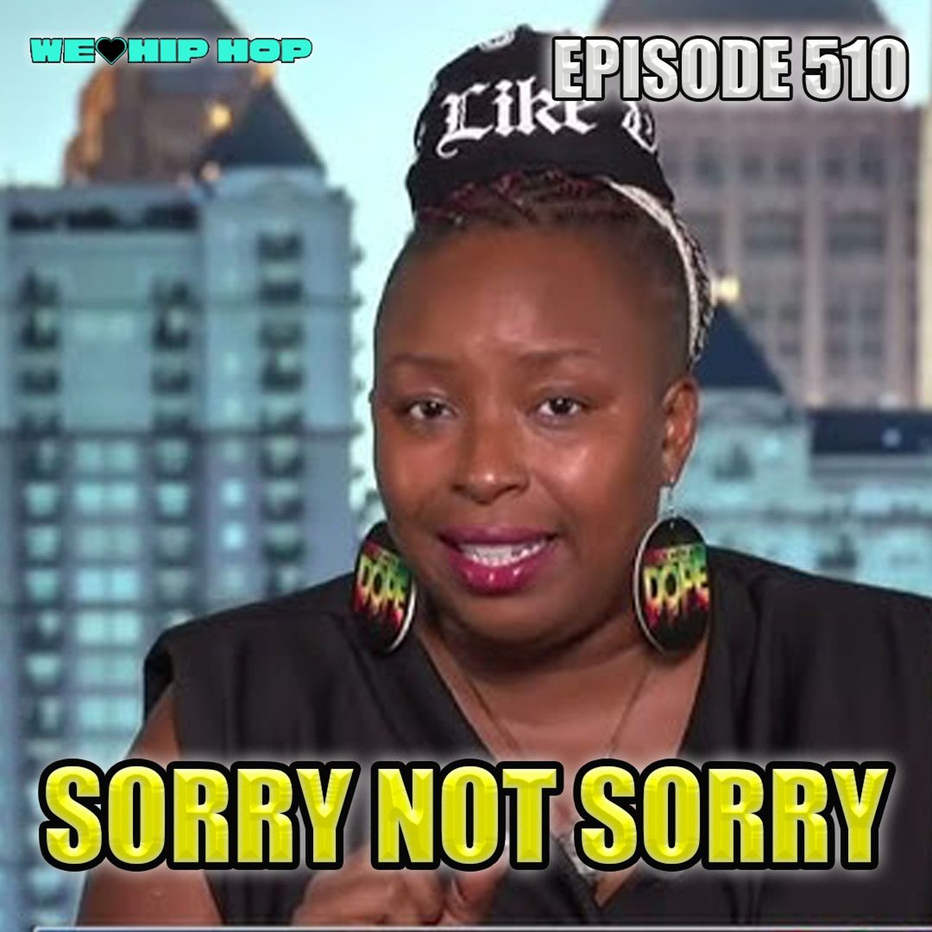 Episode 510 | Sorry Not Sorry | We Love Hip Hop Podcast