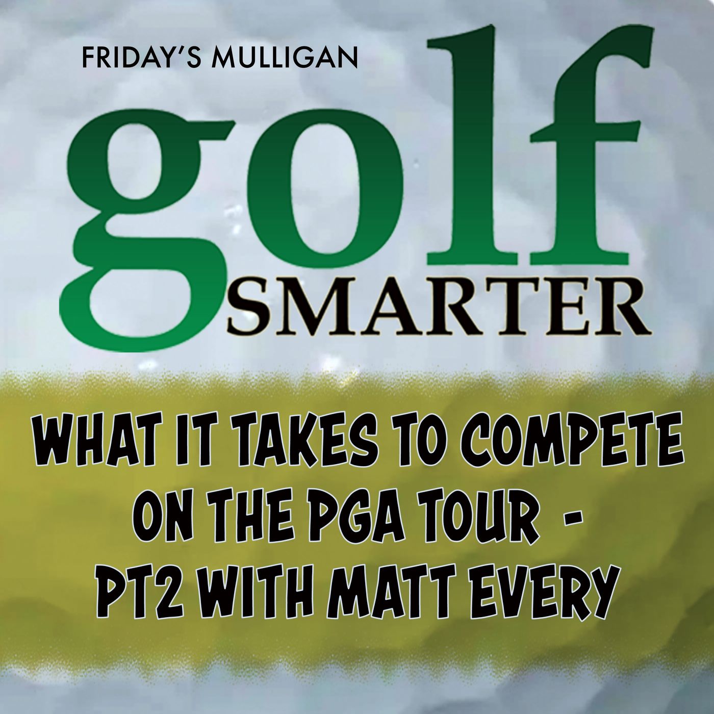 What It Takes to Compete On The PGA Tour - Pt2 with Matt Every episode artwork