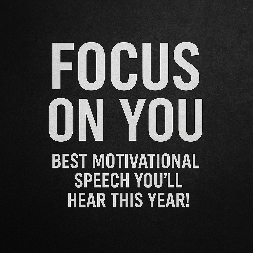 FOCUS ON YOU - Best Motivational Speech You’ll Hear This Year!